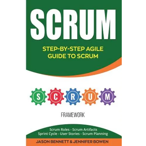 Scrum: Step-By-Step Agile Guide to Scrum (Scrum Roles, Scrum Artifacts, Sprint Cycle, User Stories, Scrum Planning)
