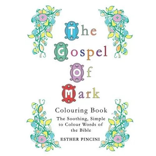 The Gospel of Mark Colouring Book: The Soothing, Simple to Colour Words of the Bible