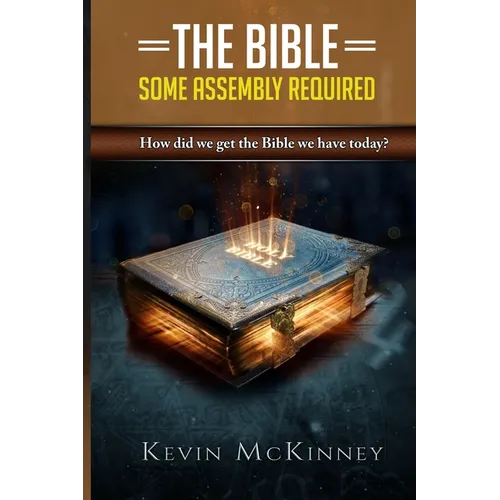 The Bible - Some Assembly Required: How did we get the Bible we have today?