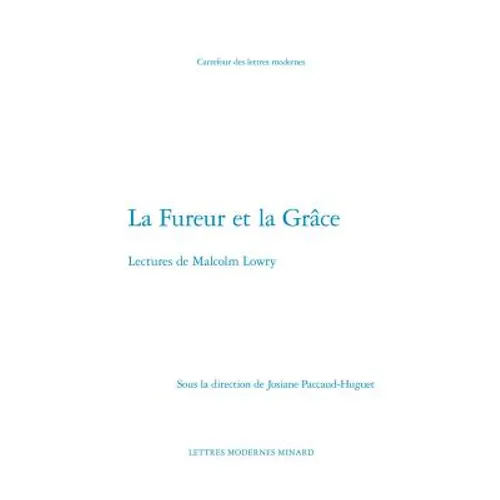 La Fureur Et La Grace: Lectures de Malcolm Lowry