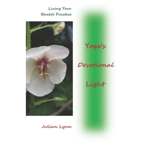 Yoga's Devotional Light: Living Your Bhakti Practice