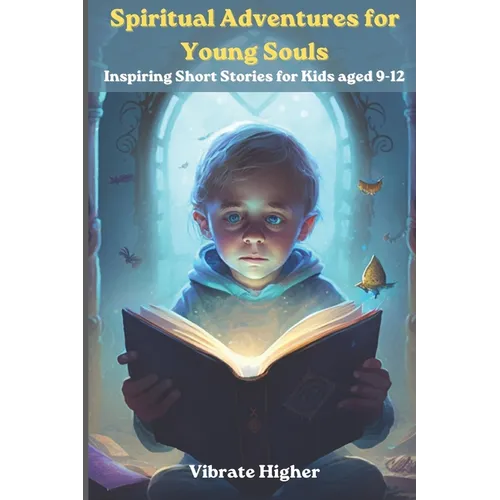 Spiritual Adventures for Young Souls: Inspiring short stories for kids 9-12