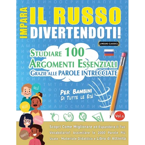 Impara Il Russo Divertendoti! - Per Bambini: Tutte Le Età - Studiare 100 Argomenti Essenziali Grazie Alle Parole Intrecciate - Vol.1