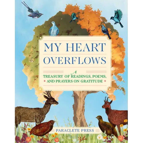 My Heart Overflows: A Treasury of Readings, Poems, and Prayers on Gratitude