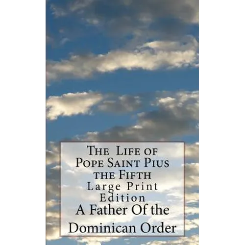 The Life of Pope Saint Pius the Fifth: Large Print Edition