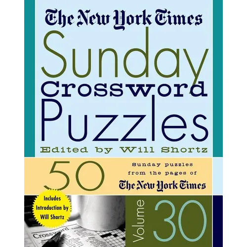 The New York Times Sunday Crossword Puzzles Volume 30: 50 Sunday Puzzles from the Pages of the New York Times