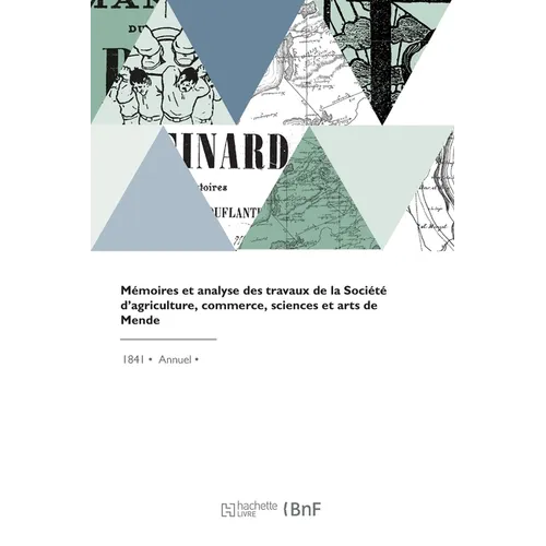Mémoires et analyse des travaux de la Société d'agriculture, commerce, sciences et arts de Mende: chef-lieu du département de la Lozère
