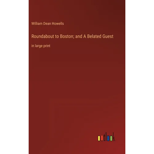 Roundabout to Boston; and A Belated Guest: in large print