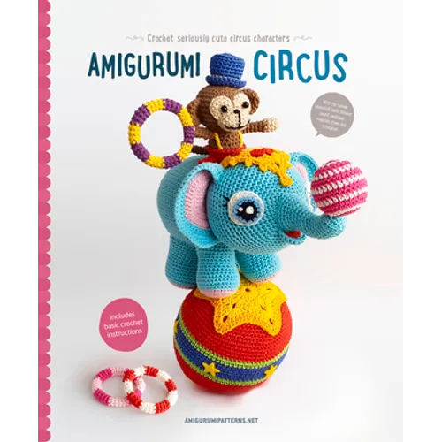 Amigurumi Circus: Crochet Seriously Cute Circus Characters