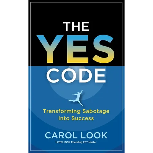 The Yes Code: Transforming Sabotage Into Success