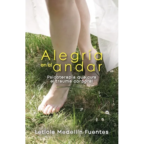 Alegría en el andar: Psicoterapia que cura el trauma corporal