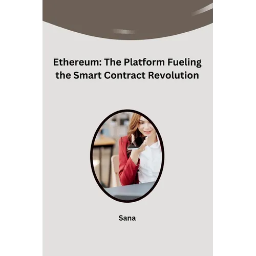 Ethereum: The Platform Fueling the Smart Contract Revolution