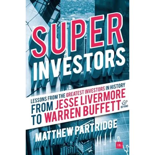 Superinvestors: Lessons from the Greatest Investors in History - From Jesse Livermore to Warren Buffett and Beyond