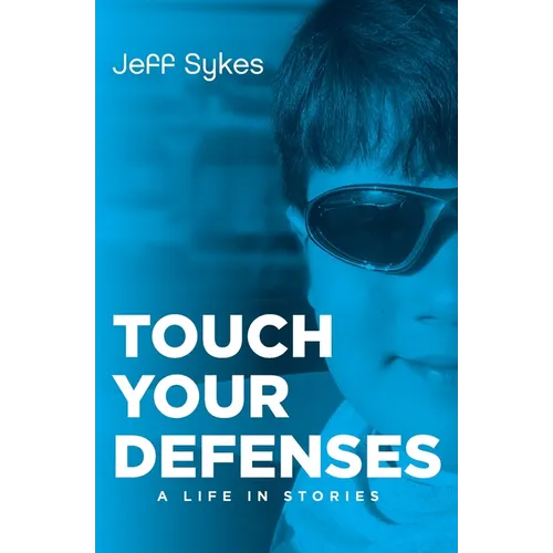 Touch Your Defenses: A life in stories.