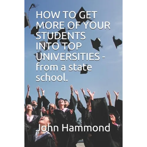 HOW TO GET MORE OF YOUR STUDENTS INTO TOP UNIVERSITIES - from a state school.