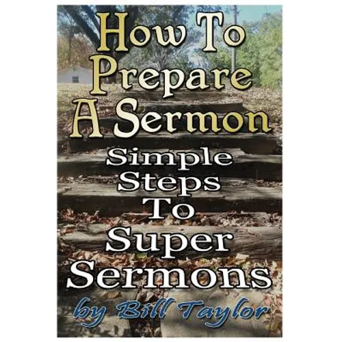 How to Prepare a Sermon: Tested Steps to Great Sermons