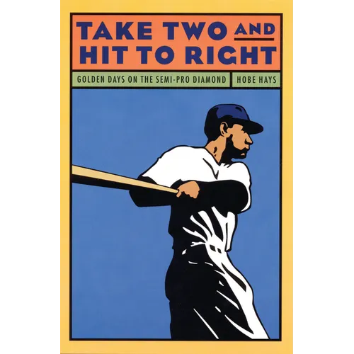 Take Two and Hit to Right: Golden Days on the Semi-Pro Diamond