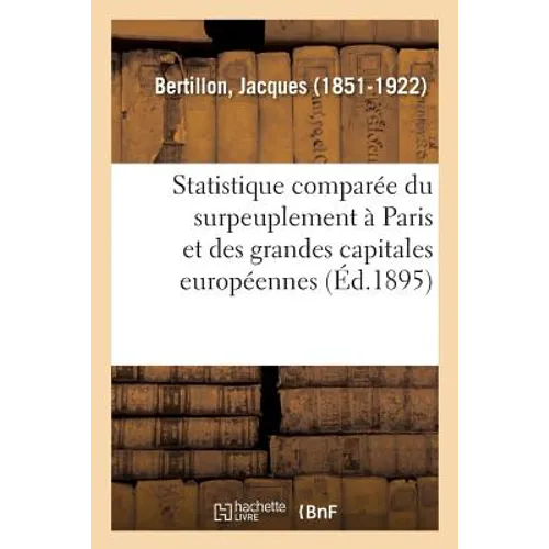 Essai de statistique comparée du surpeuplement des habitations à Paris: et dans les grandes capitales européennes. 2e édition