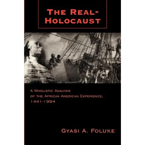 The Real-Holocaust: A Wholistic Analysis of the African American Experience, 1441-1994