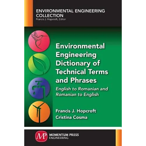Environmental Engineering Dictionary of Technical Terms and Phrases: English to Romanian and Romanian to English