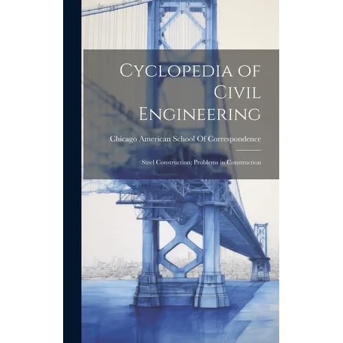 Cyclopedia of Civil Engineering: Steel Construction; Problems in Construction