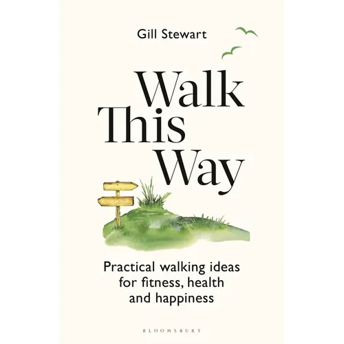 Walk This Way: Practical Walking Ideas for Fitness, Health and Happiness