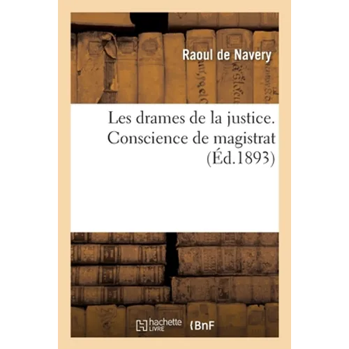 Les Drames de la Justice. Conscience de Magistrat