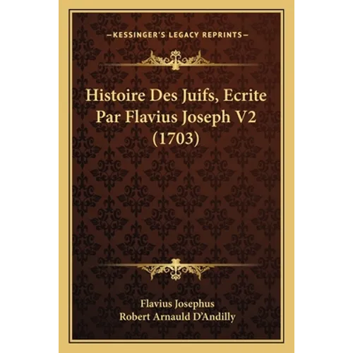 Histoire Des Juifs, Ecrite Par Flavius Joseph V2 (1703)