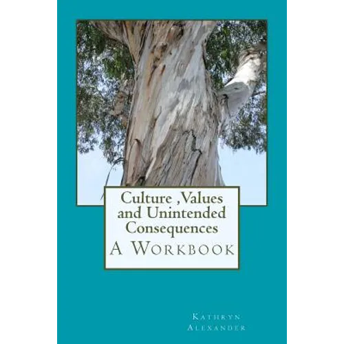 Culture Values and Unintended Consequences: A Workbook