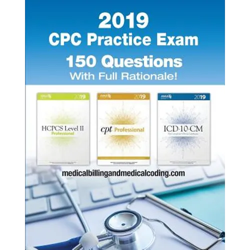 CPC Practice Exam 2019: Includes 150 practice questions, answers with full rationale, exam study guide and the official proctor-to-examinee instructio