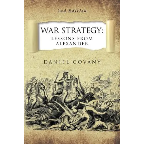 War Strategy: Lessons From Alexander 2nd Edition