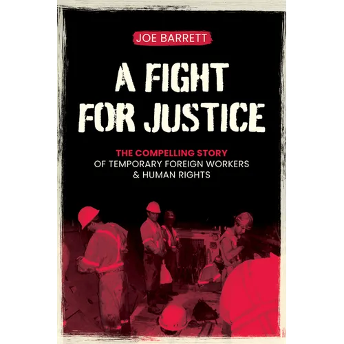 A Fight for Justice: The Compelling Story of Temporary Foreign Workers & Human Rights