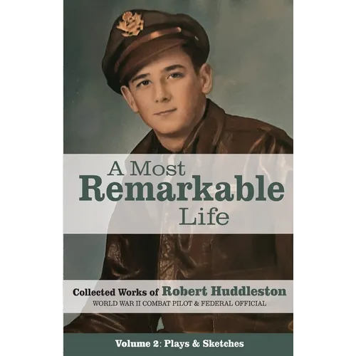 A Most Remarkable Life: The Collected Works of Robert Huddleston, Volume 2