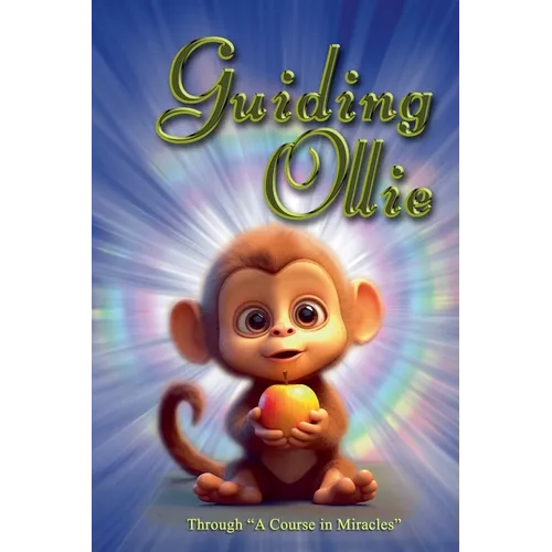 Guiding Ollie: Through A Course in Miracles.