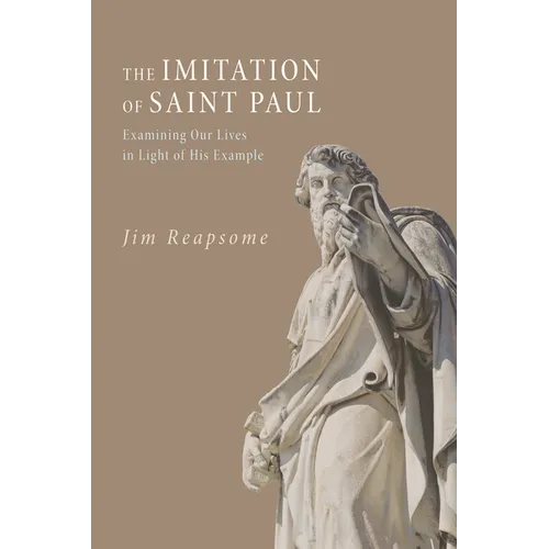 The Imitation of Saint Paul: Examining Our Lives in Light of His Example