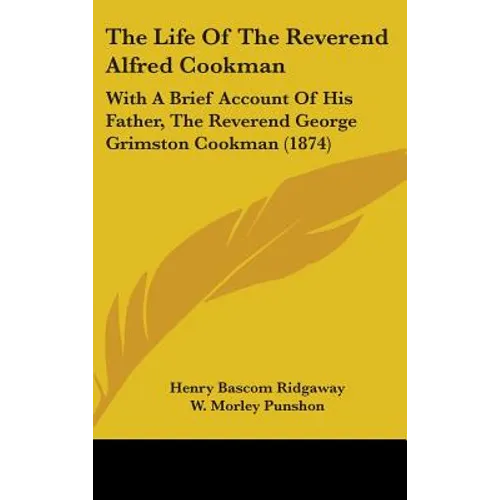 The Life of the Reverend Alfred Cookman: With a Brief Account of His Father, the Reverend George Grimston Cookman (1874)
