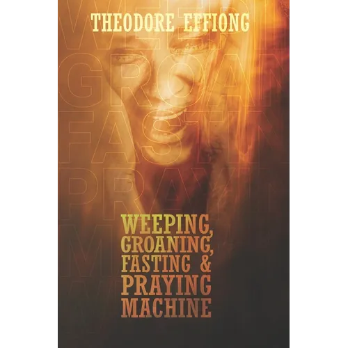Weeping, groaning, fasting & praying machine