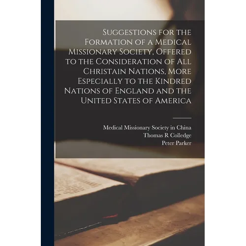 Suggestions for the Formation of a Medical Missionary Society, Offered to the Consideration of All Christain Nations, More Especially to the Kindred N