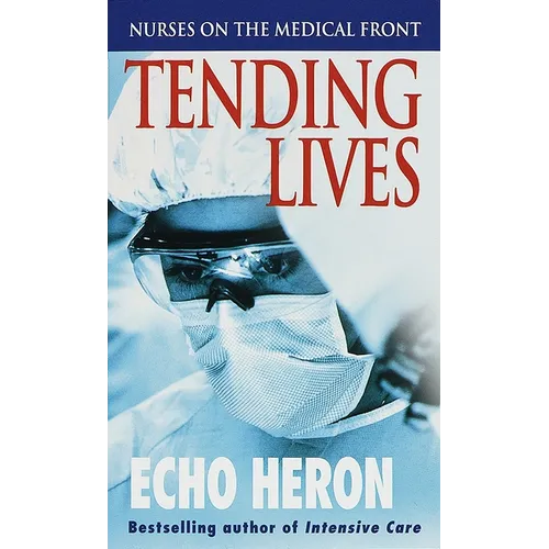 Tending Lives: Nurses on the Medical Front