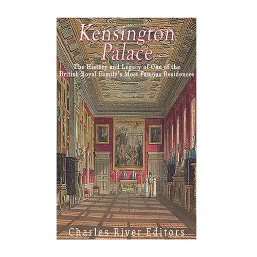 Kensington Palace: The History of One of the British Royal Family's Most Famous Residences
