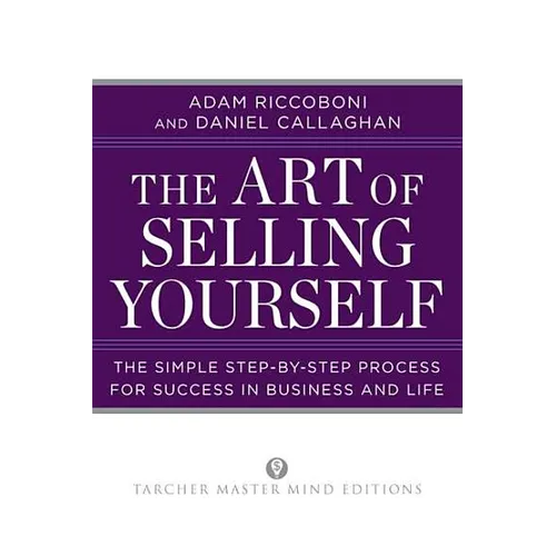The Art of Selling Yourself: The Simple Step-by-Step Process for Success in Business and Life
