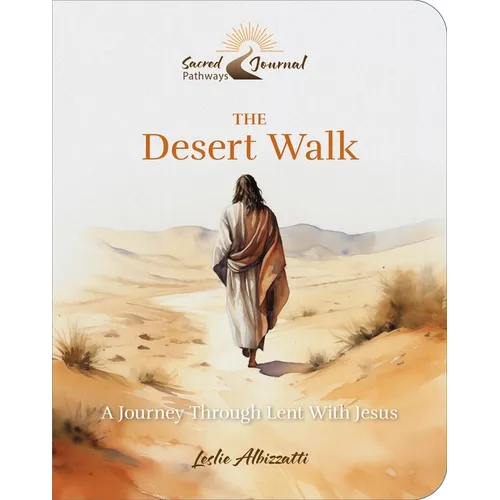 The Desert Walk: A Journey Through Lent with Jesus