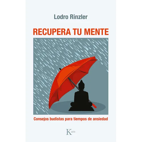 Recupera Tu Mente: Consejos Budistas Para Tiempos de Ansiedad