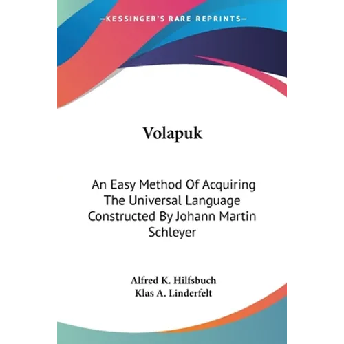 Volapuk: An Easy Method Of Acquiring The Universal Language Constructed By Johann Martin Schleyer
