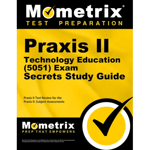 Praxis II Technology Education (5051) Exam Secrets Study Guide: Praxis II Test Review for the Praxis II: Subject Assessments