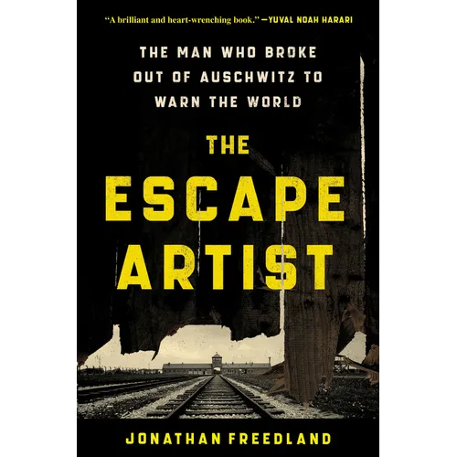 The Escape Artist: The Man Who Broke Out of Auschwitz to Warn the World