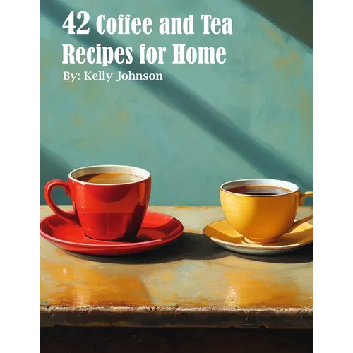 42 Coffee and Tea Recipes for Home