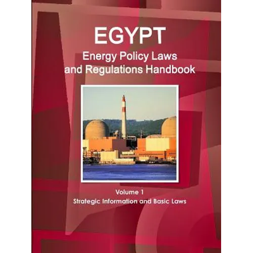 Egypt Energy Policy Laws and Regulations Handbook Volume 1 Strategic Information and Basic Laws