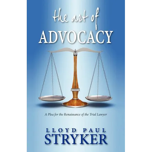 The Art of Advocacy: A Plea for the Renaissance of the Trial Lawyer