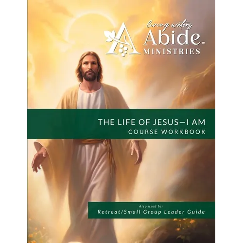 The Life of Jesus - Understanding / Receiving the great "I AM" - Workbook (& Leader Guide)